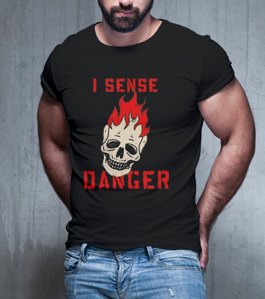I Sense Danger Skull Fire Flame Warning T-Shirt