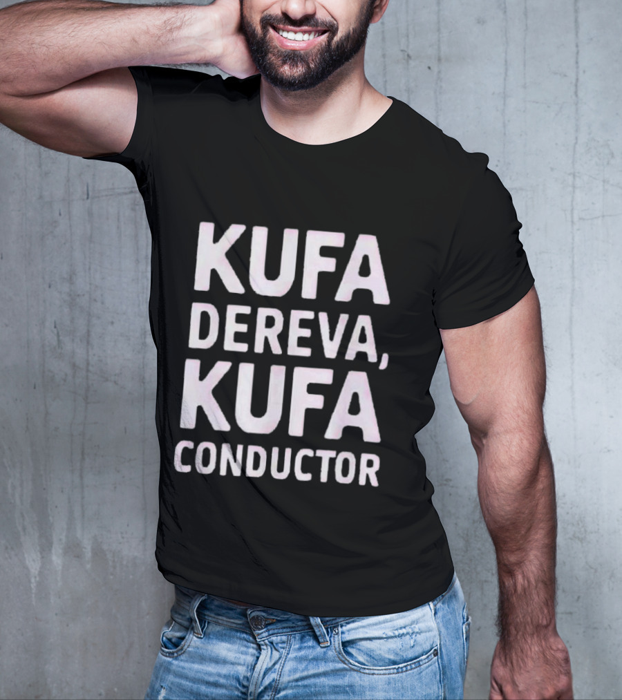 Kufa Dereva Kufa Conductor Phrase T-Shirt