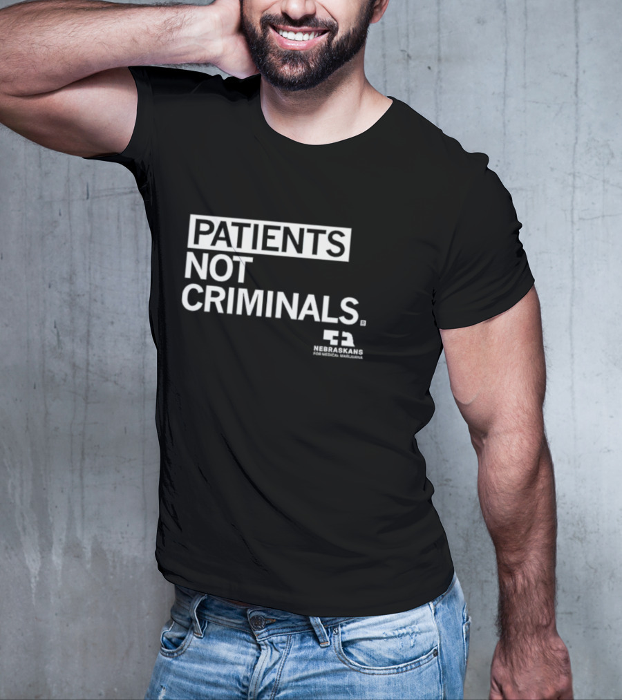 PATIENTS NOT CRIMINALS Nebraskans For Medical Marijuana T-Shirt