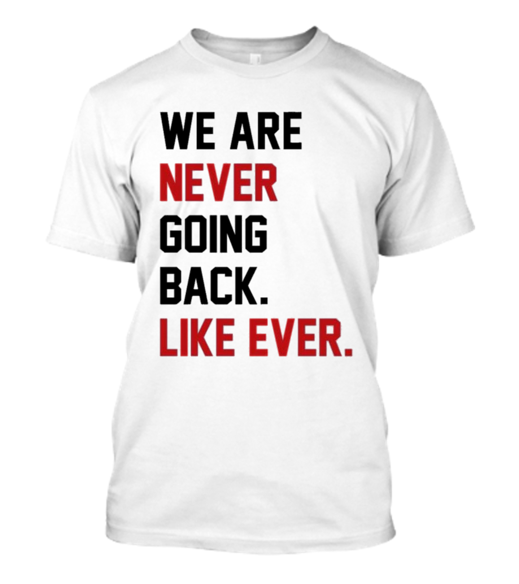 End Wokeness We Are Never Going Back Like Ever T-Shirt