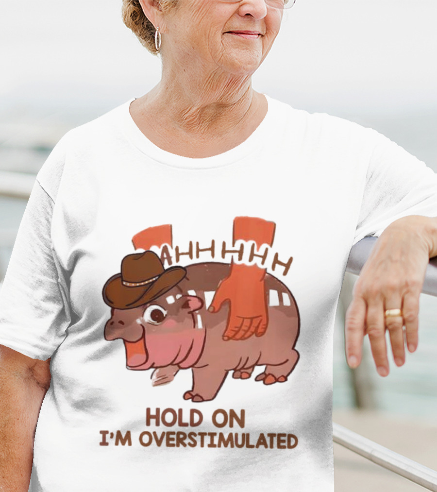 Hold On I'm Overstimulated Cowboy Hippo With Cowboy Hat And Hands T-Shirt