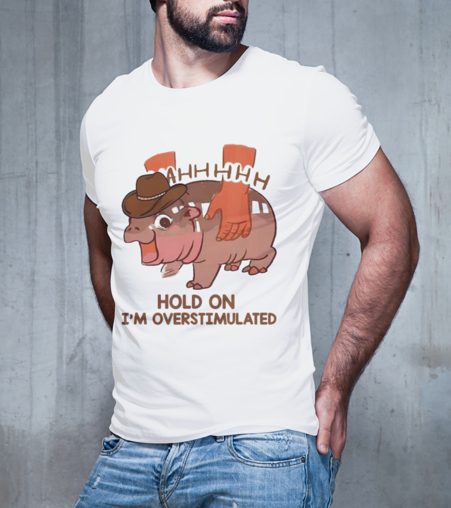 Hold On I'm Overstimulated Cowboy Hippo With Cowboy Hat And Hands T-Shirt