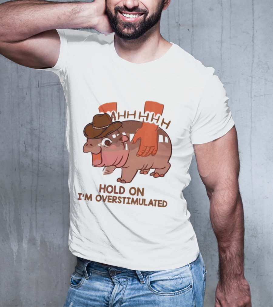 Hold On I'm Overstimulated Cowboy Hippo With Cowboy Hat And Hands T-Shirt