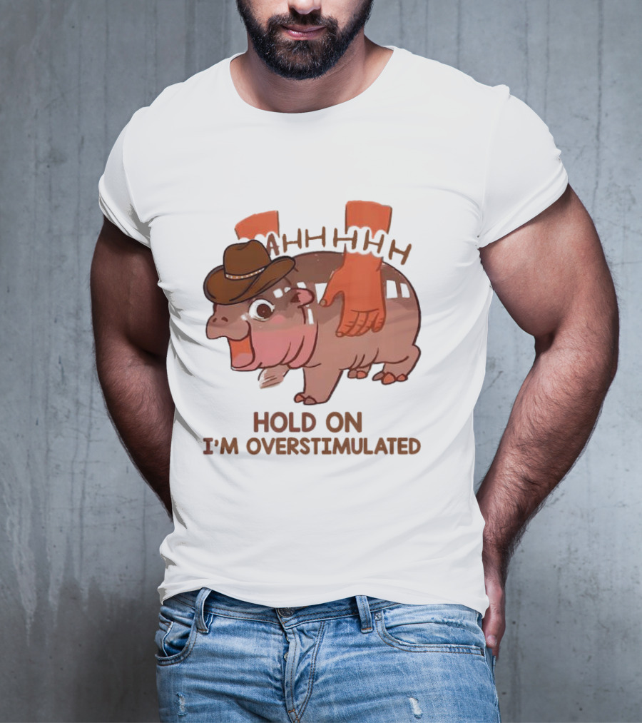 Hold On I'm Overstimulated Cowboy Hippo With Cowboy Hat And Hands T-Shirt