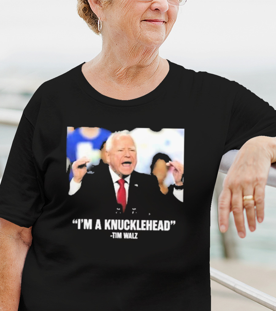 I’m A Knucklehead Quote Tim Walz T-Shirt