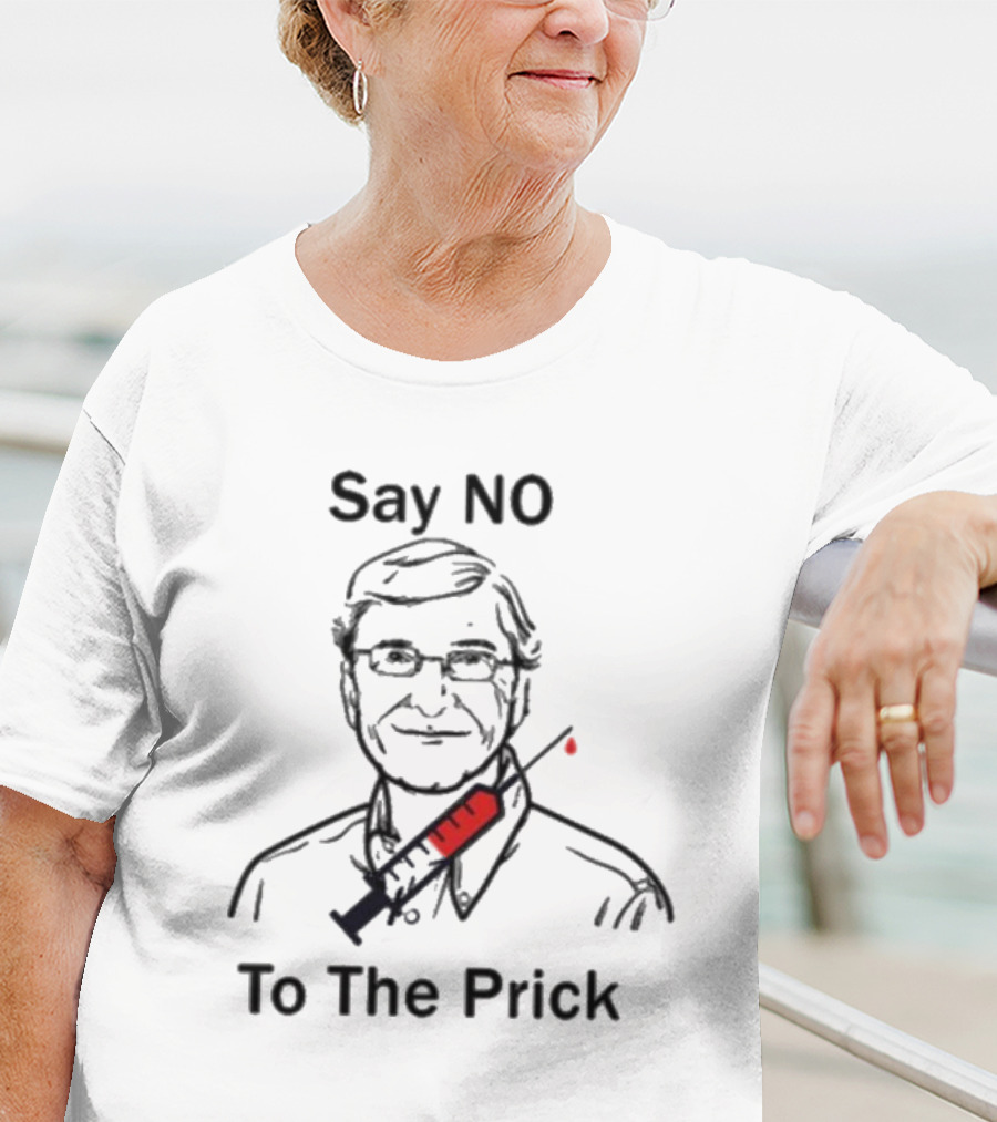 Say No To The Prick Bill Gate T-Shirt