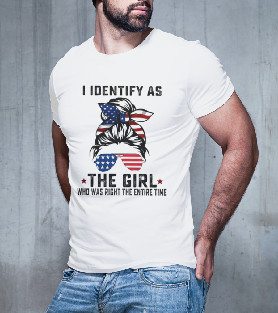 I Identify As The Girl Who Was Right The Entire Time American Flag Sunglasses And Bandana T-Shirt