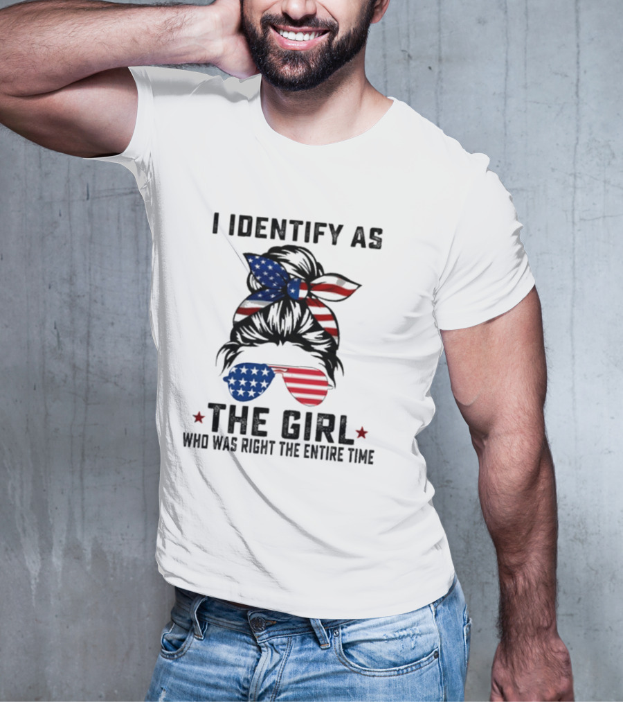 I Identify As The Girl Who Was Right The Entire Time American Flag Sunglasses And Bandana T-Shirt