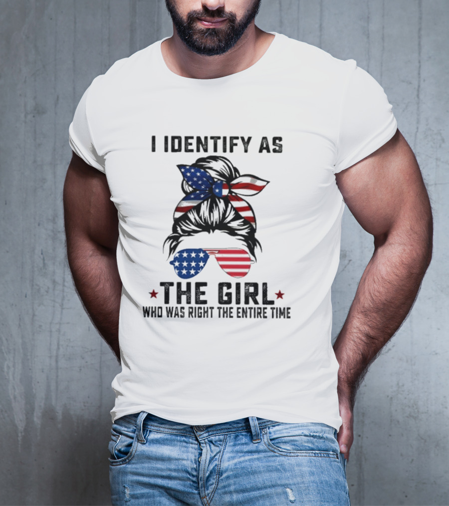 I Identify As The Girl Who Was Right The Entire Time American Flag Sunglasses And Bandana T-Shirt