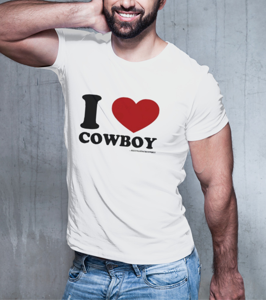 I Love Cowboy ____SeeYouSpaceCowboy T-Shirt