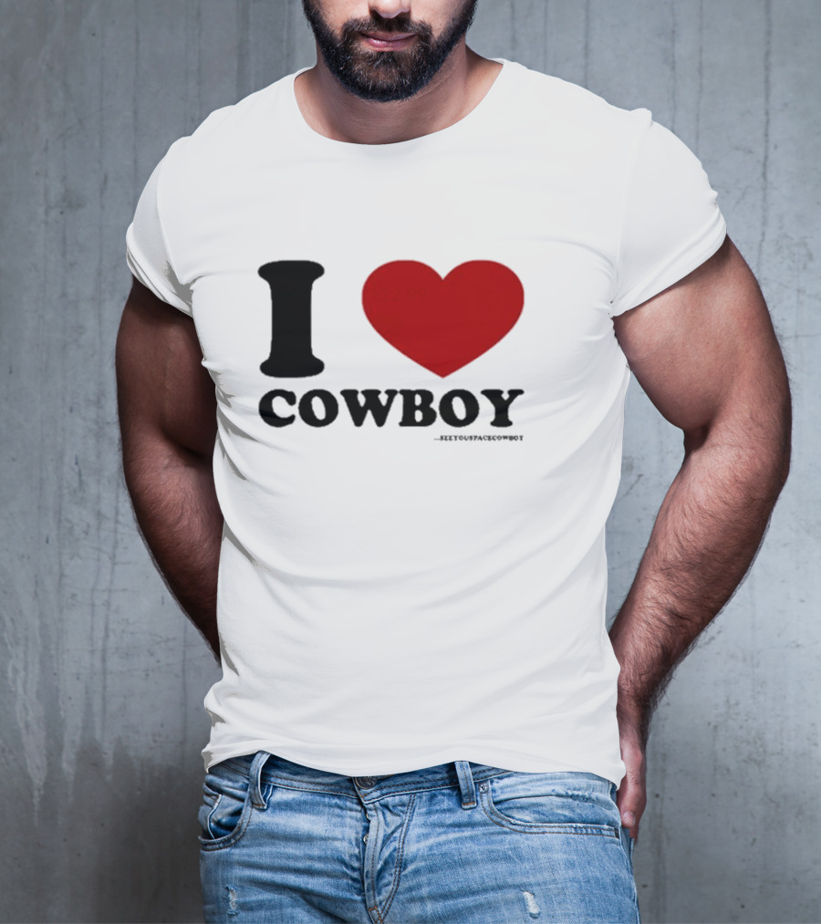 I Love Cowboy ____SeeYouSpaceCowboy T-Shirt