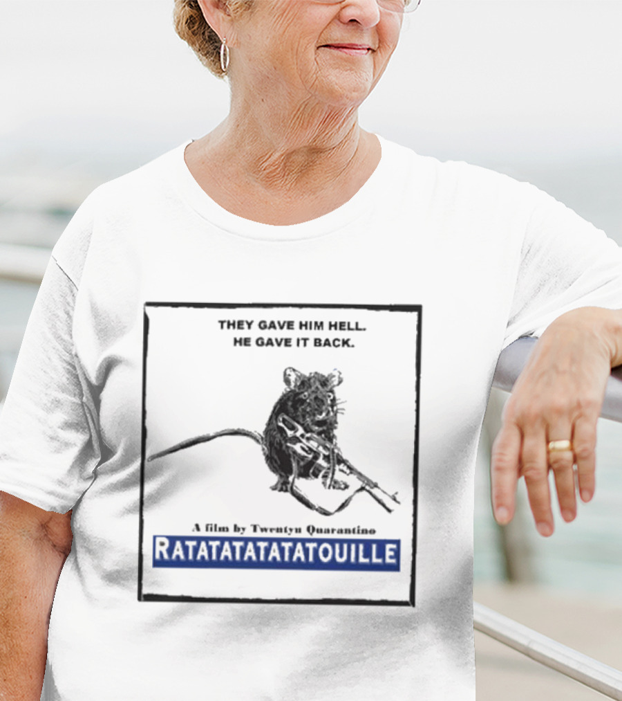 THEY GAVE HIM HELL HE GAVE IT BACK A FILM BY TWENTY QUARANTINO RATATATATATATOUILLE T-Shirt