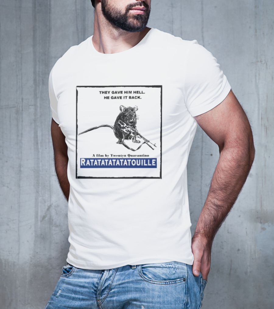 THEY GAVE HIM HELL HE GAVE IT BACK A FILM BY TWENTY QUARANTINO RATATATATATATOUILLE T-Shirt