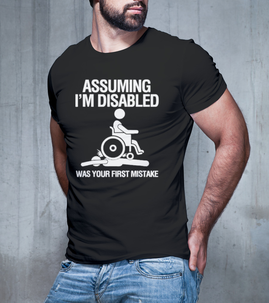 Assuming I’m Disabled Wheelchair Stick Figure Humor Mistake T-Shirt