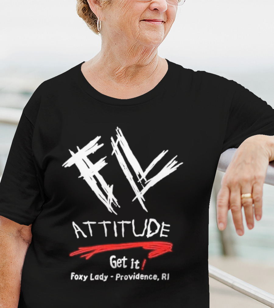 FL Attitude Get It Foxy Lady Providence RI T-Shirt