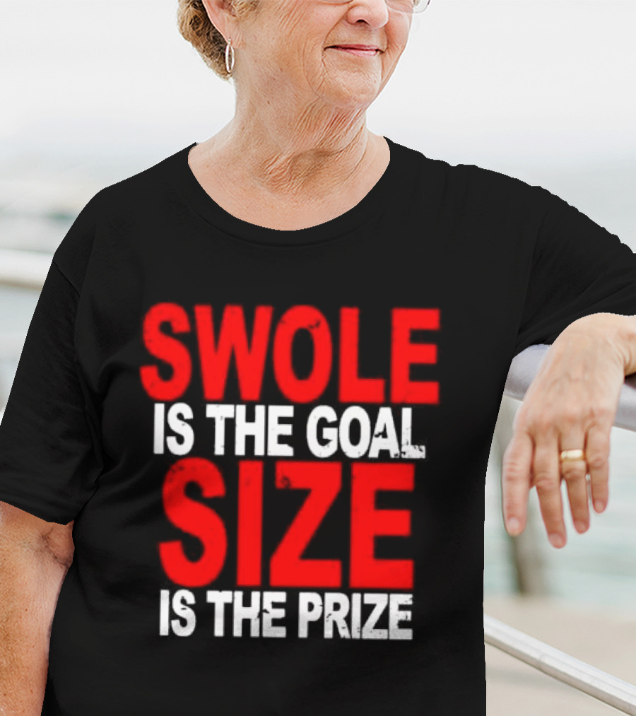 Swole Is The Goal Size Is The Prize T-Shirt