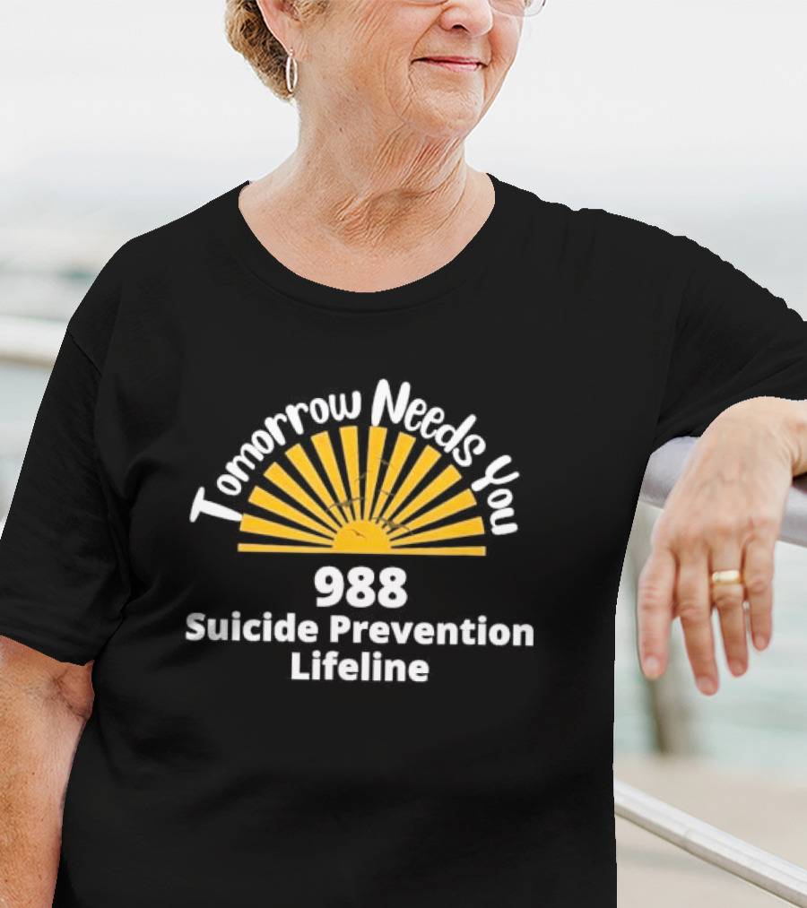 Tomorrow Needs You 988 Suicide Prevention Lifeline T-Shirt