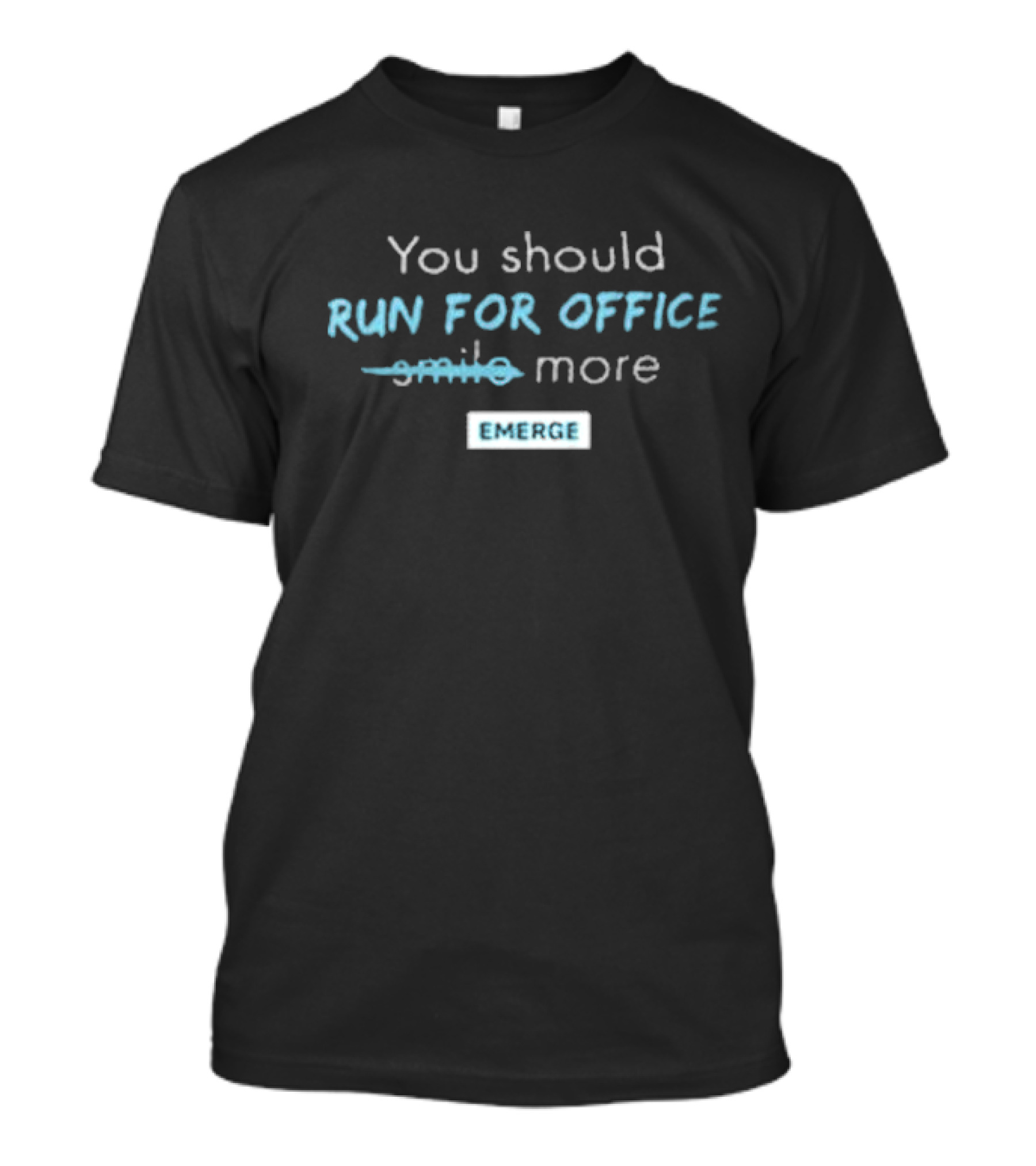 You Should Run For Office Emerge T-Shirt