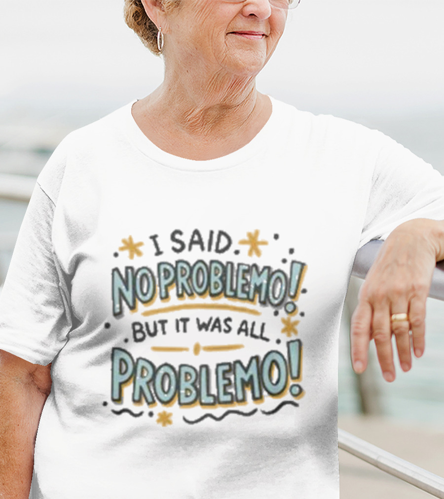 I Said No Problemo But It Was All Problemo Playful Typography Wavy Lines And Stars T-Shirt