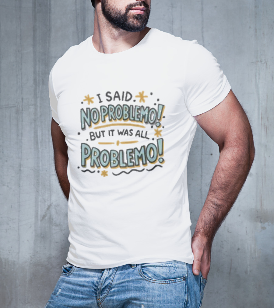 I Said No Problemo But It Was All Problemo Playful Typography Wavy Lines And Stars T-Shirt