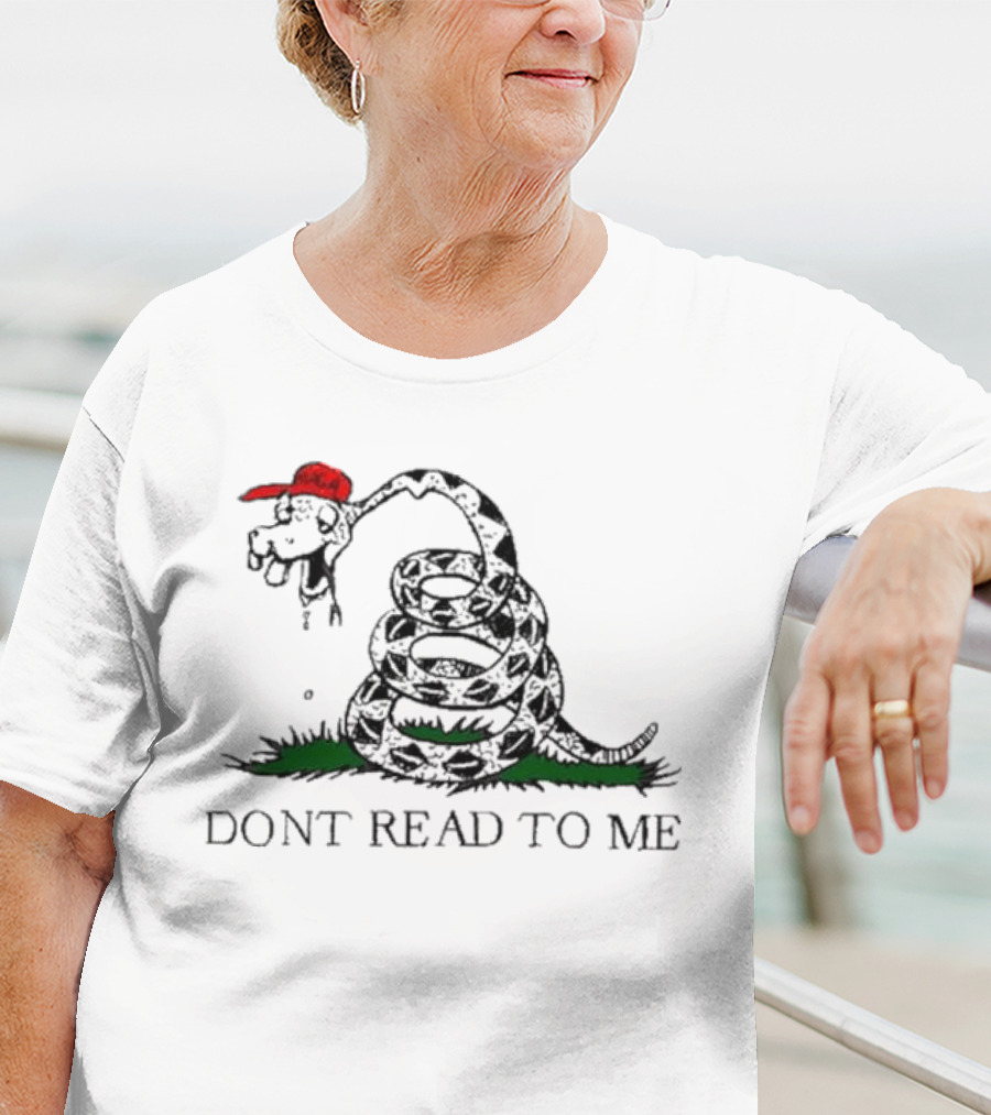 Don't Read To Me Gadsden Flag Parody With Snake Wearing Red Hat T-Shirt