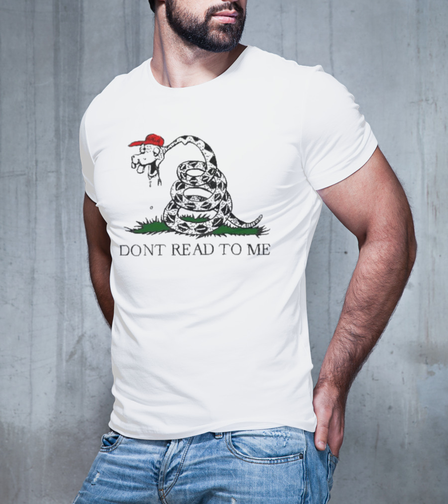 Don't Read To Me Gadsden Flag Parody With Snake Wearing Red Hat T-Shirt