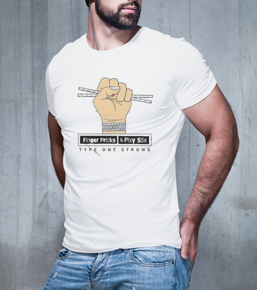 Finger Pricks And Pixy Stix Type One Strong Hand Holding Sticks T-Shirt