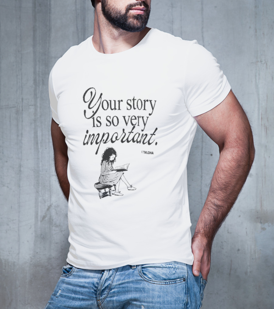 Your Story Is So Very Important TWLOHA T-Shirt