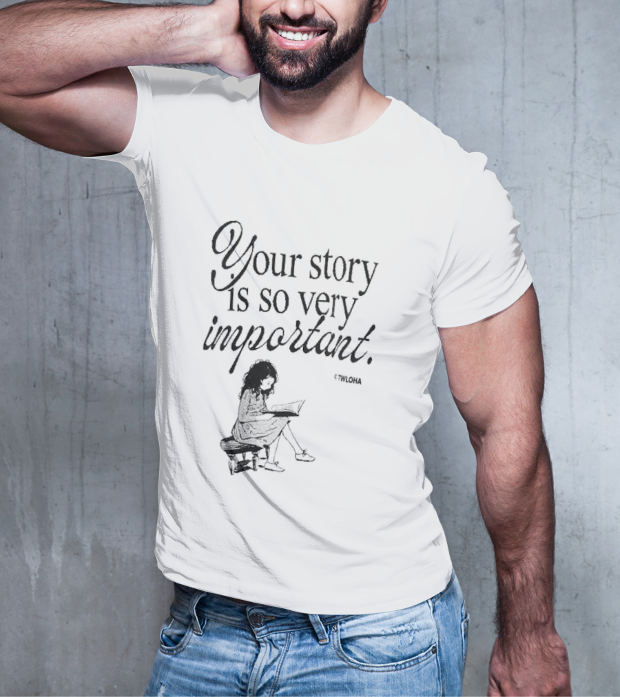 Your Story Is So Very Important TWLOHA T-Shirt