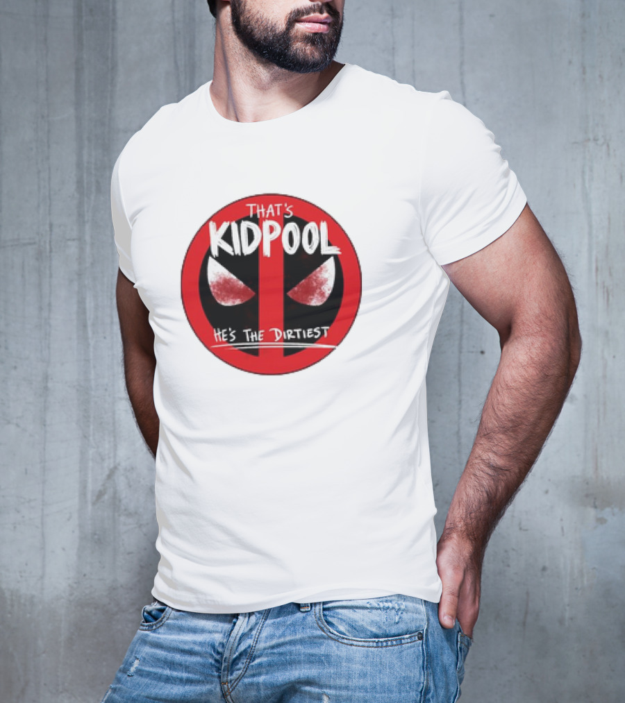 THAT'S KIDPOOL HE'S THE DIRTIEST T-Shirt