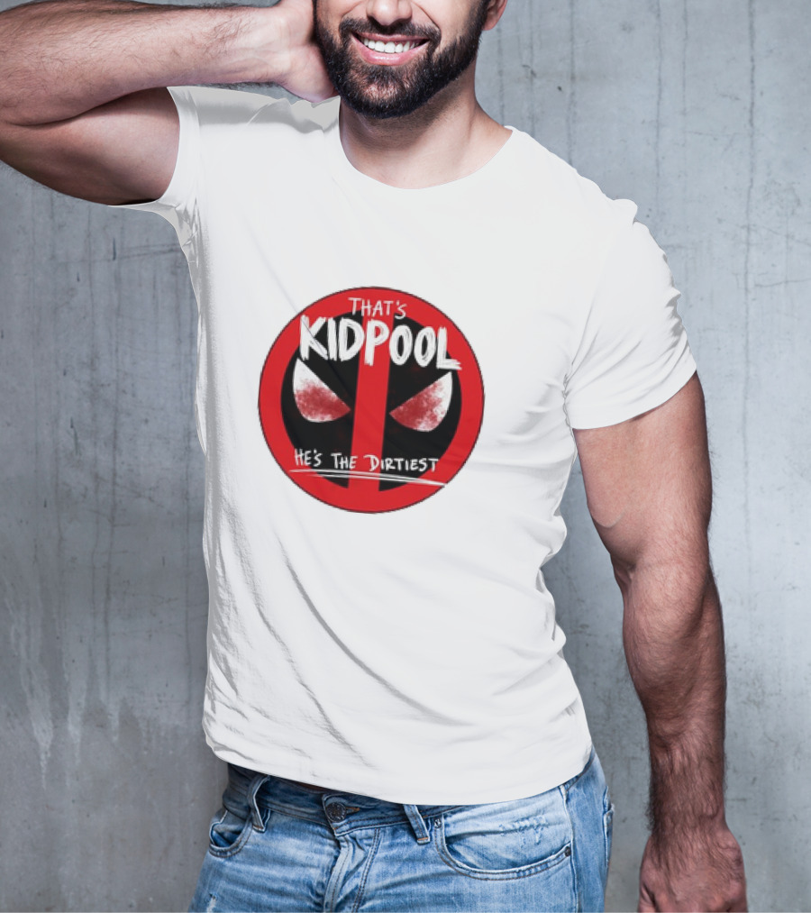 THAT'S KIDPOOL HE'S THE DIRTIEST T-Shirt