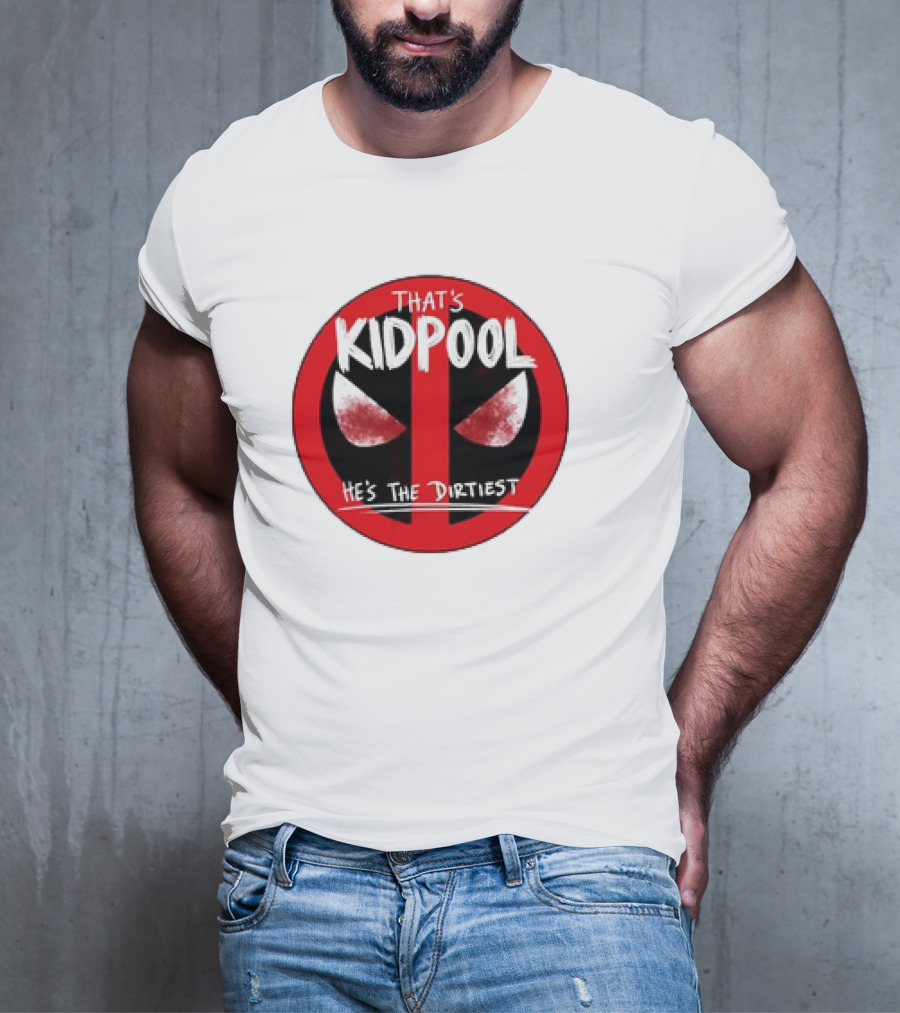 THAT'S KIDPOOL HE'S THE DIRTIEST T-Shirt
