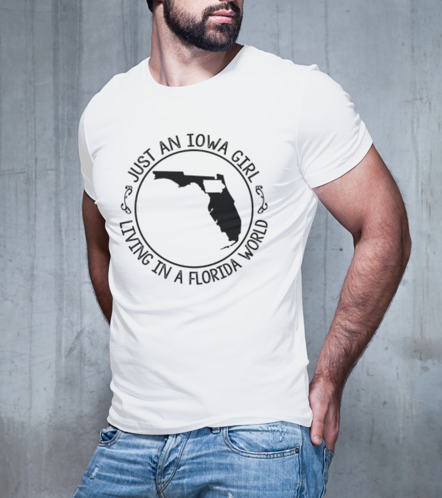 Just An Iowa Girl Living In A Florida World With State Outline T-Shirt