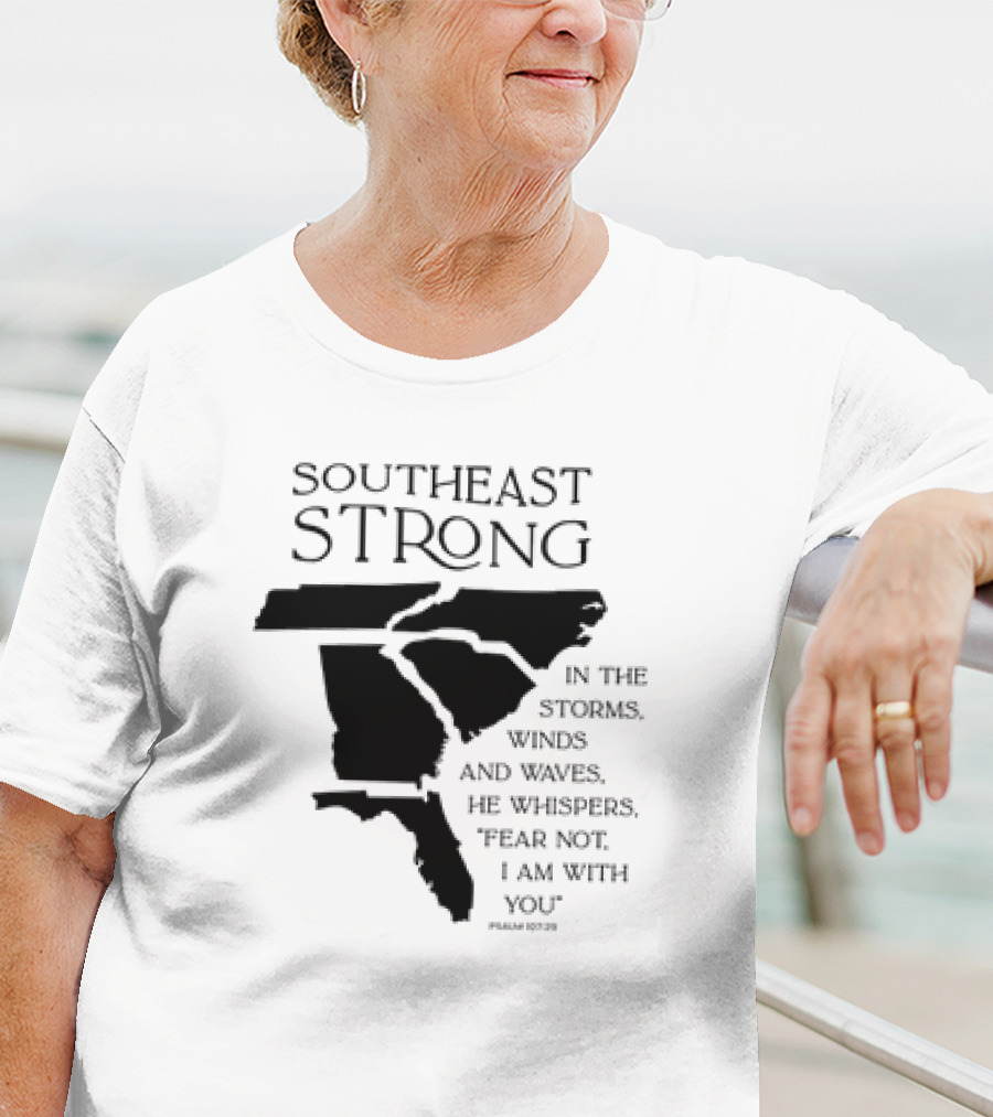 Southeast Strong Fear Not I Am With You Storms Winds Waves Psalm 107:29 T-Shirt
