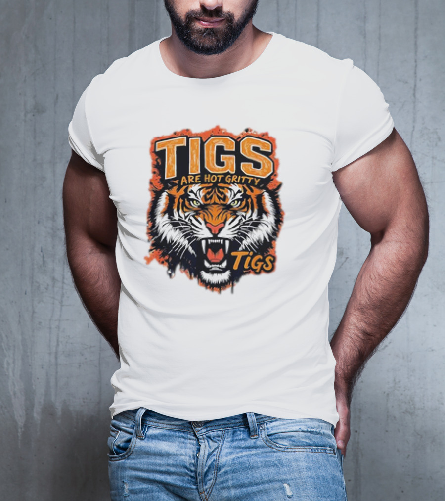Tigs Are Hot Gritty Tigs Gritty Tigers T-Shirt