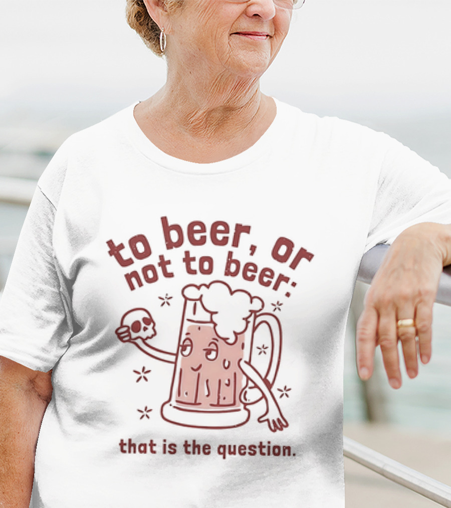 To Beer Or Not To Beer That Is The Question Beer Mug With Skull Shakespeare Reference T-Shirt