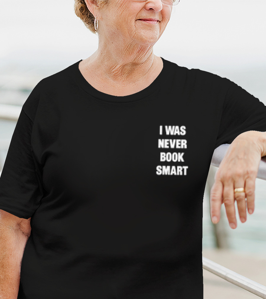 I Was Never Book Smart I’m Money Smart T-Shirt