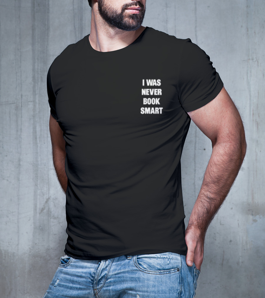 I Was Never Book Smart I’m Money Smart T-Shirt
