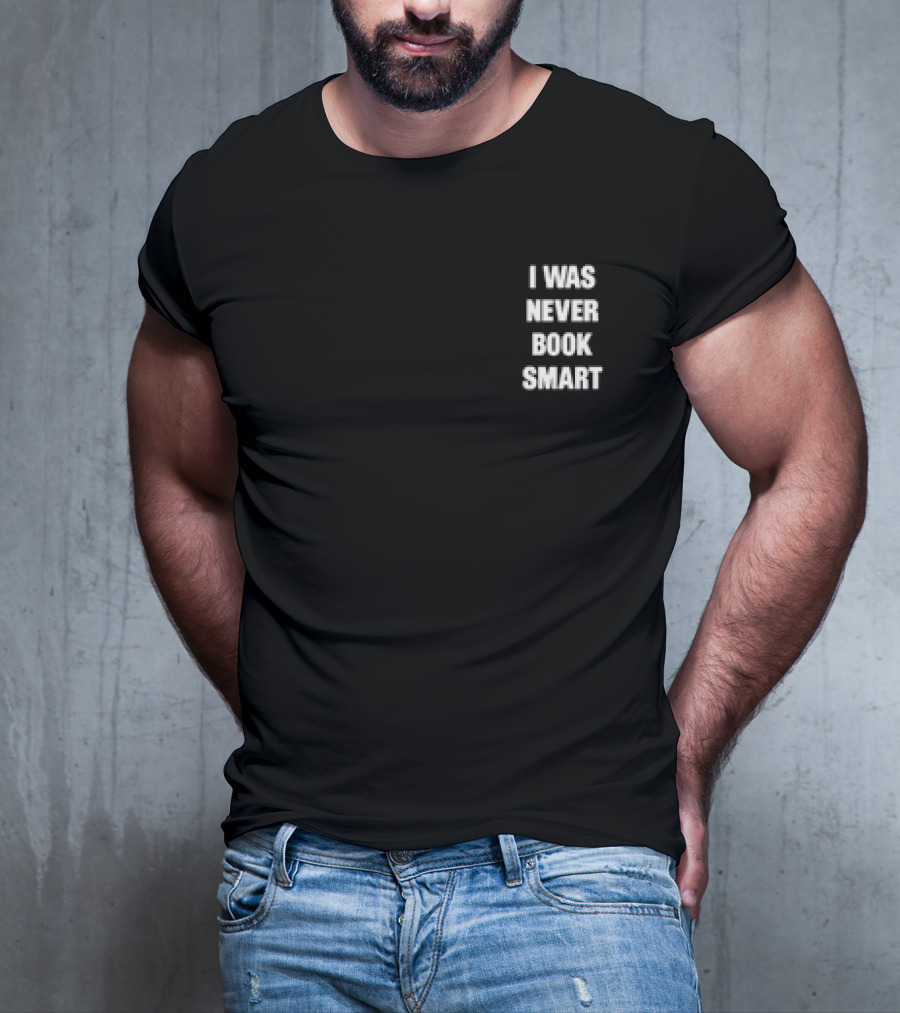 I Was Never Book Smart I’m Money Smart T-Shirt
