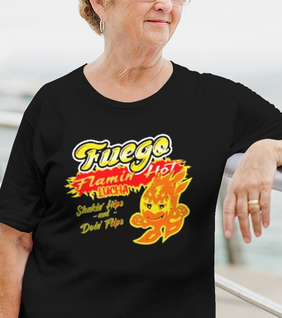 Flamin' Hot Fuego Lucha Shakin' Hips And Doin' Flips T-Shirt
