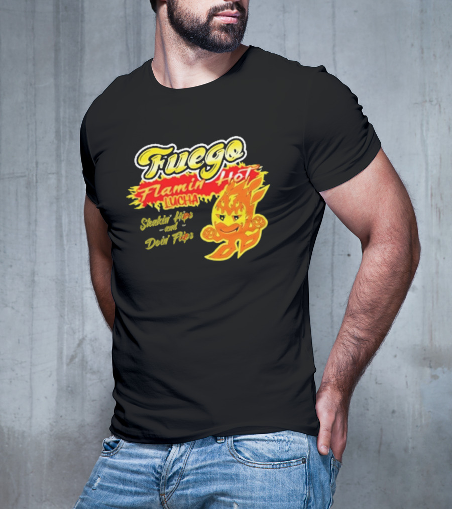 Flamin' Hot Fuego Lucha Shakin' Hips And Doin' Flips T-Shirt