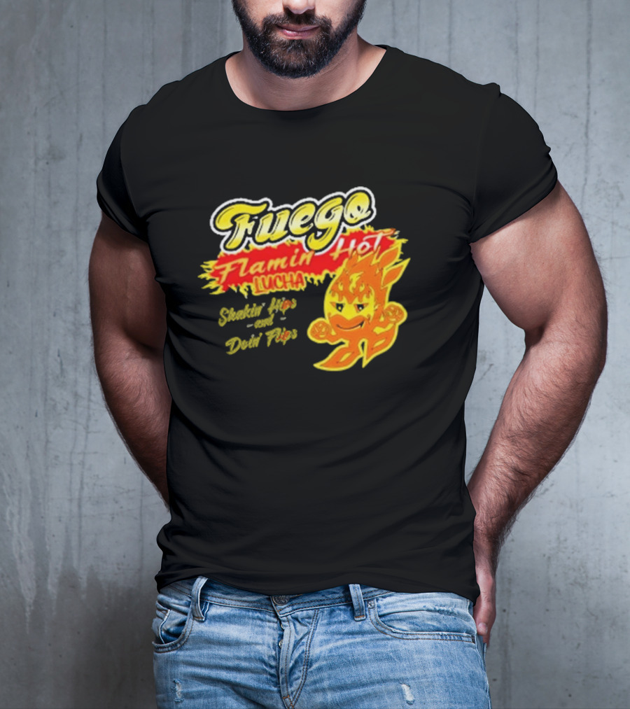 Flamin' Hot Fuego Lucha Shakin' Hips And Doin' Flips T-Shirt