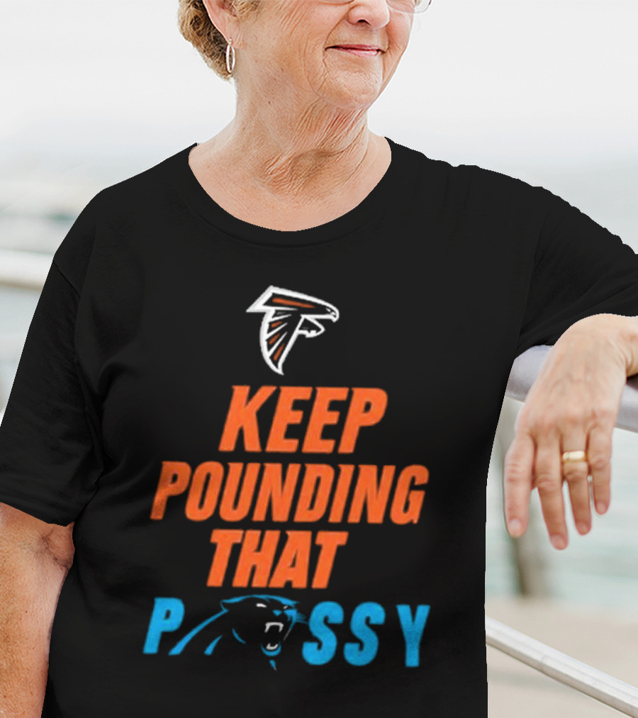 Falcons Panthers Keep Pounding That Pussy T-Shirt