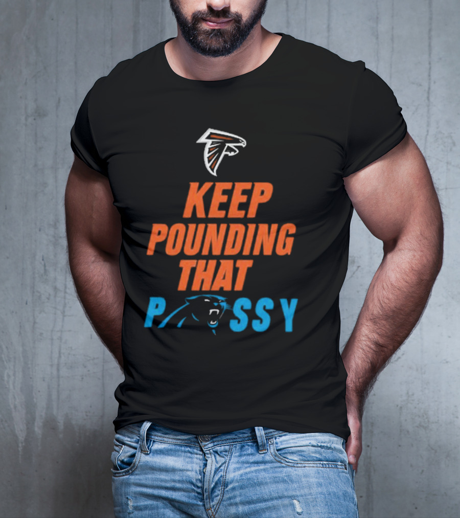 Falcons Panthers Keep Pounding That Pussy T-Shirt