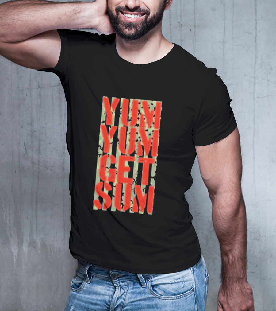 Yum Yum Get Sum Pat Powers T-Shirt