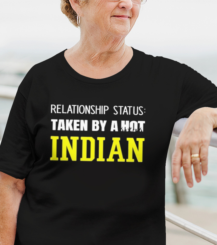 Relationship Status Taken By A Hot Indian T-Shirt