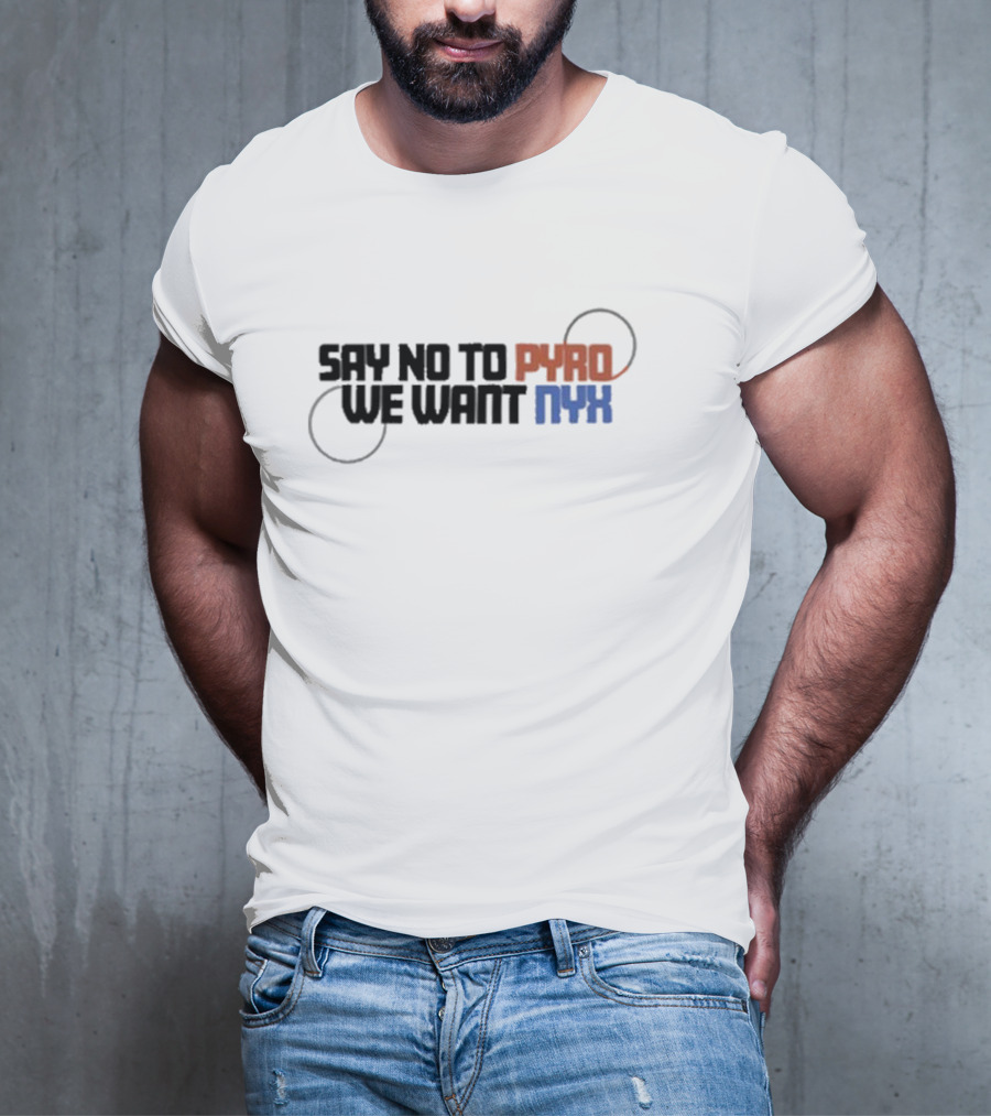 Say No To Pyro We Want Nyx Text With Circular Elements And Color Highlights T-Shirt