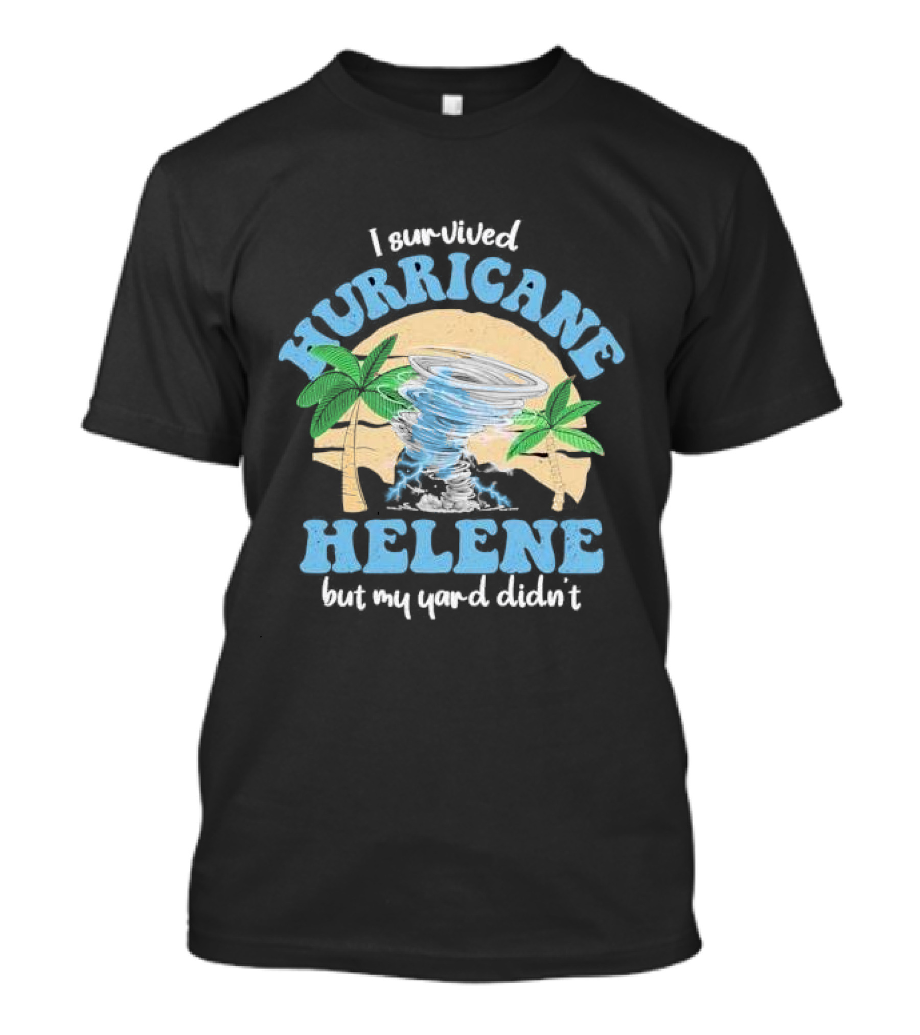 I Survived Hurricane Helene But My Yard Didn’t God Bless For Florida T-Shirt
