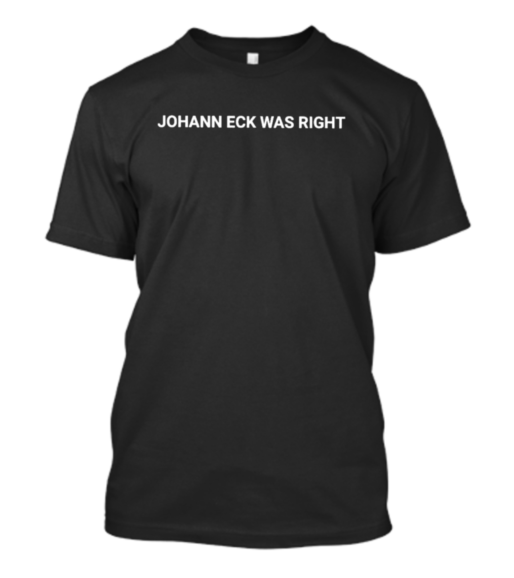 Johann Eck Was Right T-Shirt