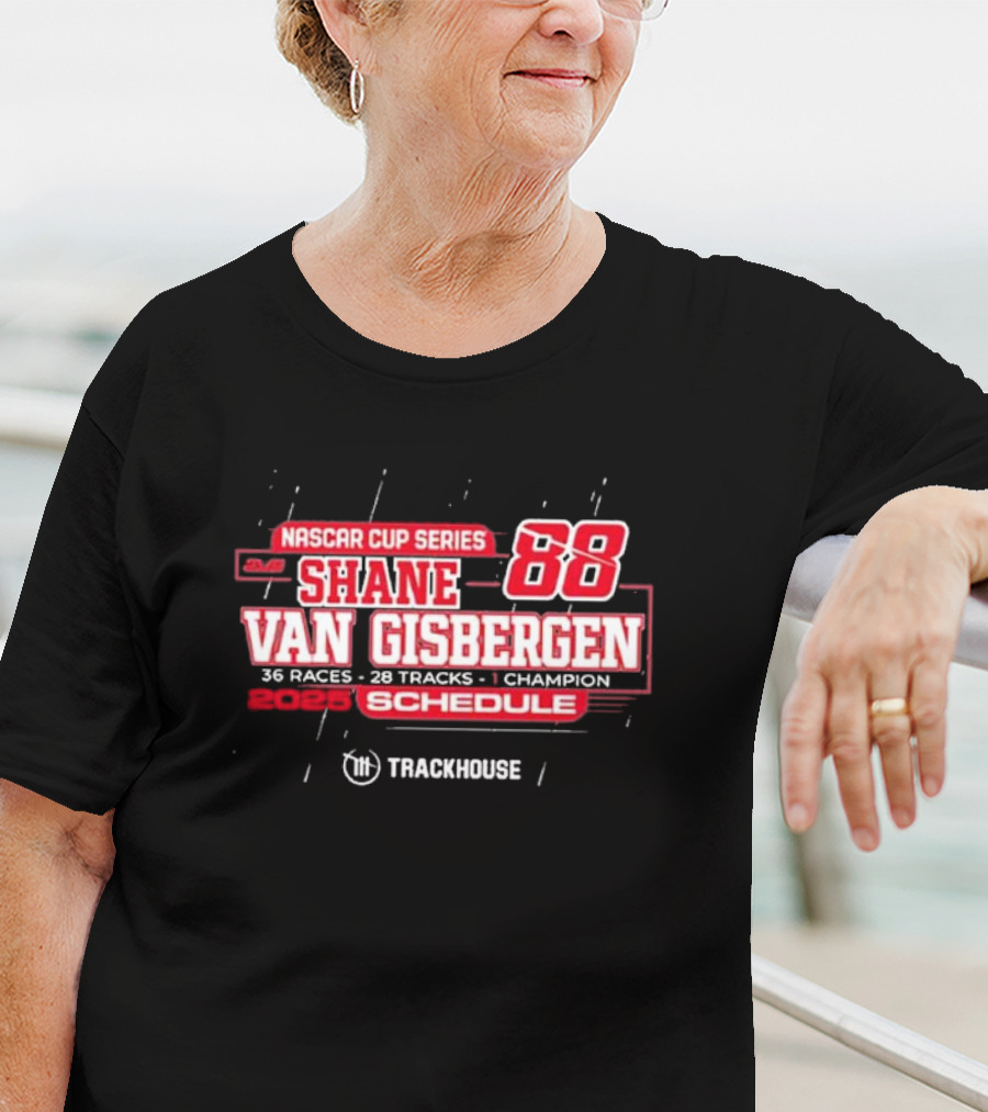 Shane Van Gisbergen 2025 NASCAR Cup Series 88 Trackhouse Racing 36 Races Schedule T-Shirt